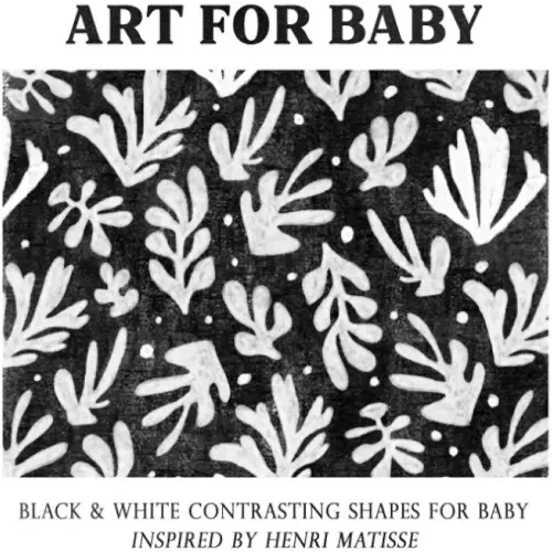 Art for Baby: Black & White Contrasting Shapes for Baby Inspired by Henri Matisse