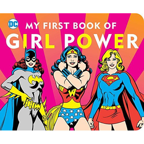 DC SUPER HEROES: MY FIRST BOOK OF GIRL POWER