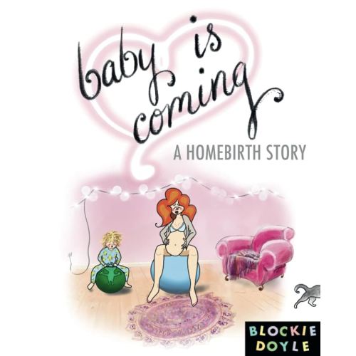 Baby Is Coming: A Homebirth Story
