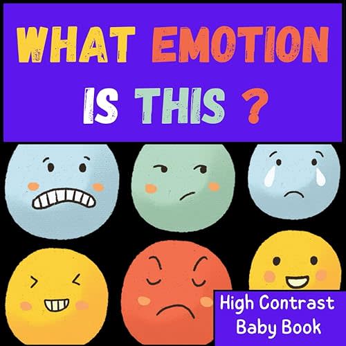 What emotion is this? High contrast baby book for newborns, Baby learns about emotions and feelings, Recognition of emotion, Contrast book for 0-12 ... expressions : happy, tired, angry, sad, calm Paperback – October 31, 2023