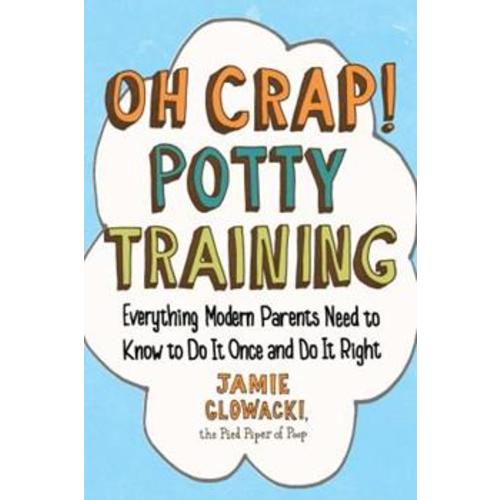Oh Crap! Potty Training: Everything... book by Jamie Glowacki