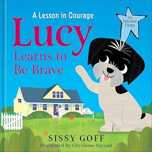 Lucy Learns to Be Brave: A Lesson in Courage – Help Children Ages 3-6 to Move Past Worry, Fear, and Anxious Feelings (The Daystar Dogs)