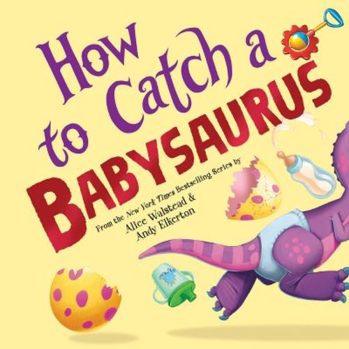 How To Catch A Babysaurus - By Alice Walstead (hardcover)