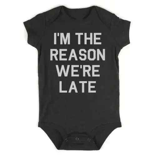 Im The Reason Were Late Funny Infant Baby Bodysuit – kidsstreetwear