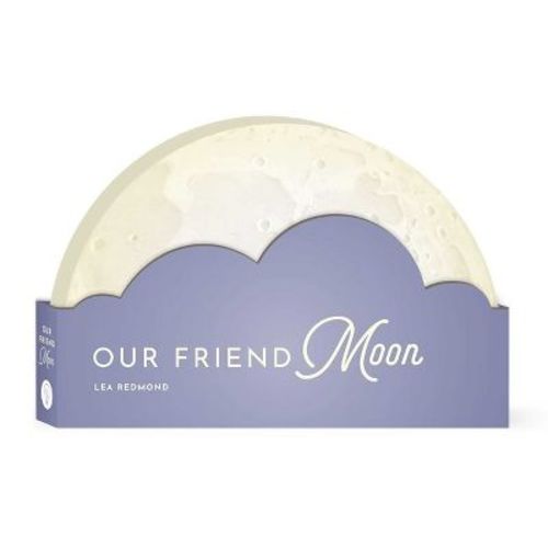 Our Friend Moon - (Full Circle Books) by Lea Redmond (Board Book)