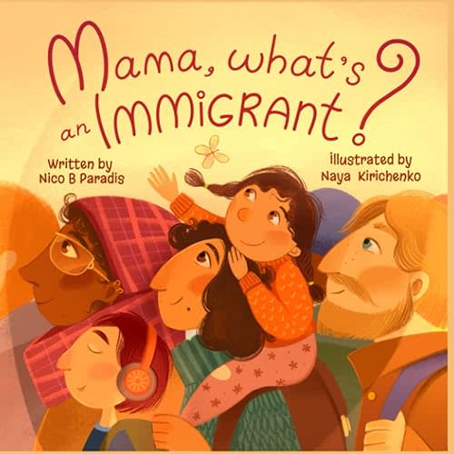 Mama, What's an Immigrant?: A Children's Book Celebrating Diversity and the Magic of Immigration and Cultural Awareness (Metaphysical Mama) Paperback – May 22, 2022
