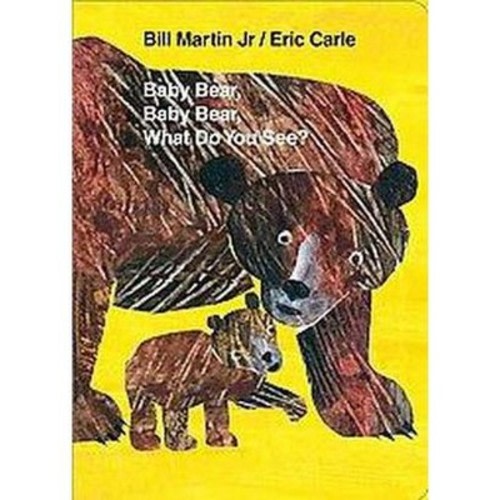 Baby Bear, Baby Bear, What Do You See? By Bill Martin Jr. - By Bill Martin