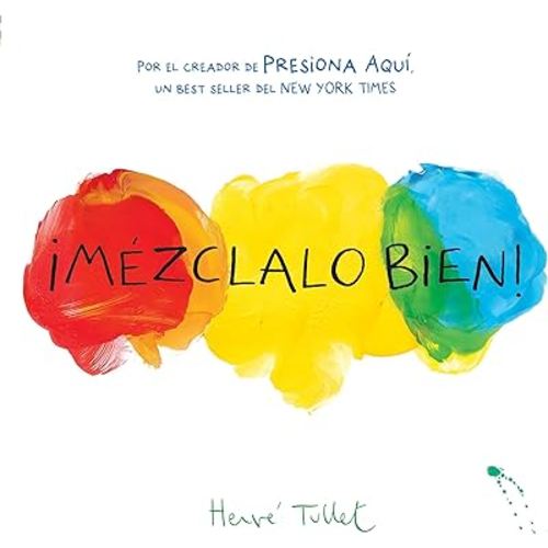 ¡Mézclalo Bien! (Mix It Up! Spanish Edition): (Bilingual Children's Book, Spanish Books for Kids) (Press Here by Herve Tullet)