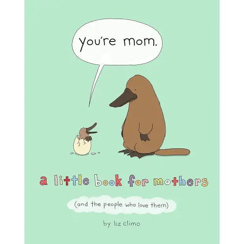 You're Mom: A Little Book for Mothers (And the People Who Love Them)