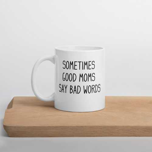 Sometimes Good Moms Say Bad Words Mug