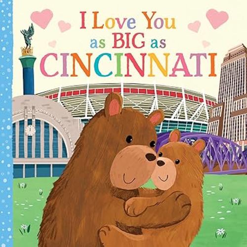 I Love You as Big as Cincinnati: A Sweet Love Board Book for Toddlers, the Perfect Stocking Stuffer!