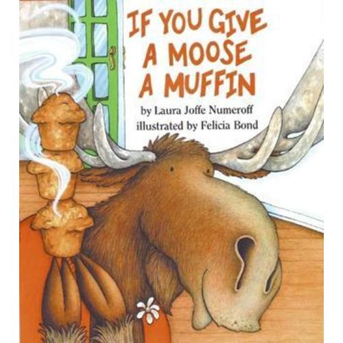 If You Give a Moose a Muffin by Laura Numeroff | Goodreads