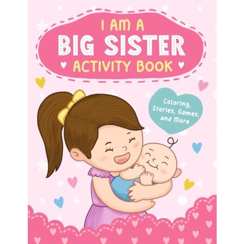 I'm a Big Sister: Activity Book with Coloring, Stories, Games, and More for Big Sisters to Prepare for Their New Role