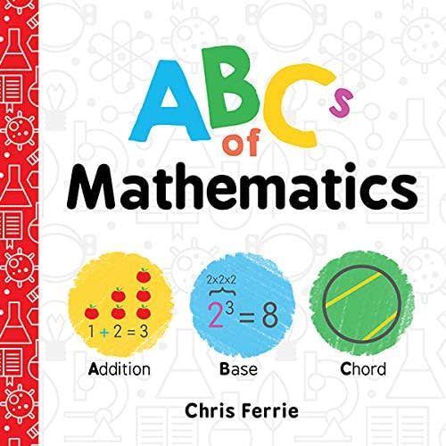 ABCs of Mathematics: Learn About Addition, Equations, and More in this Perfect Primer for Preschool Math (Baby Board Books, Science Gifts for Kids) (Baby University Book 0) Kindle Edition