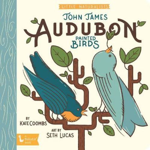 Little Naturalists: John James Audubon Painted Birds - By Kate Coombs (board Book)