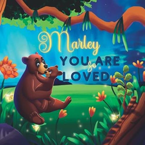 Marley You Are So Loved: A Personalized Children's Rhyming Story & Bedtime Book For Kids (Birthdays, Baby Showers, Christmas Gift)