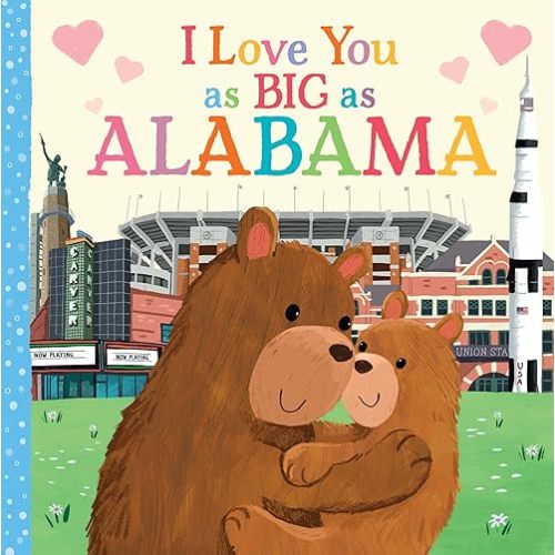 I Love You as Big as Alabama: A Sweet Love Board Book for Toddlers, the Perfect Mother's Day, Father's Day, or Shower Gift! Board book – September 1, 2021