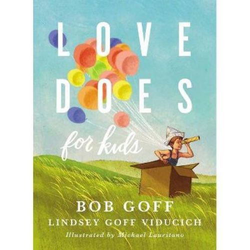 Love Does for Kids - by Bob Goff & Lindsey Goff Viducich (Hardcover)