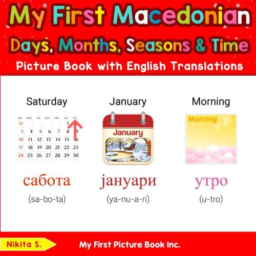 *Book Instead of Card*
My First Macedonian Days, Months, Seasons & Time Picture Book with English Translations (Teach & Learn Basic Macedonian words for Children)