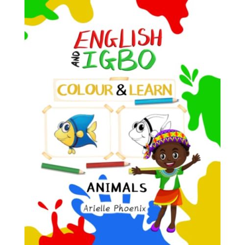 English & Igbo Colour & Learn: Animals: Bilingual Children’s Educational Colouring Book in English and Nigerian Igbo, 8 by 10 inch Kids Animal Activity Book