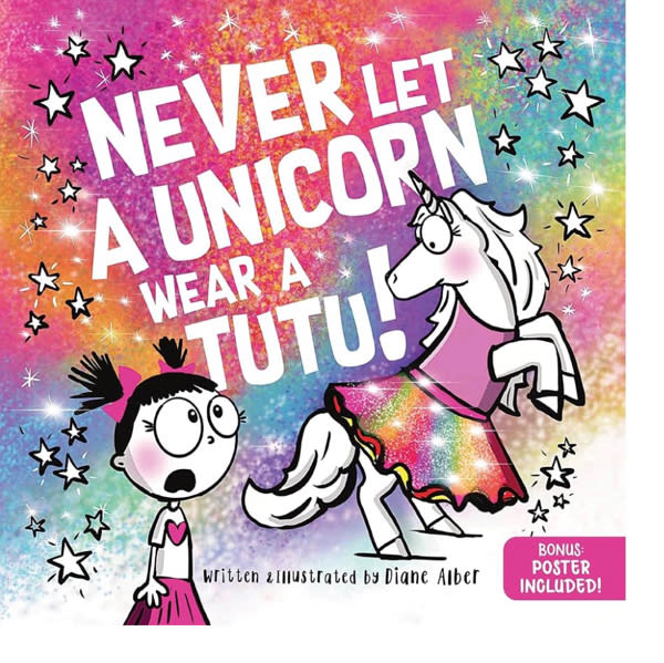 Never Let a Unicorn Wear a Tutu: A Funny and Magical Picture Book for Kids!