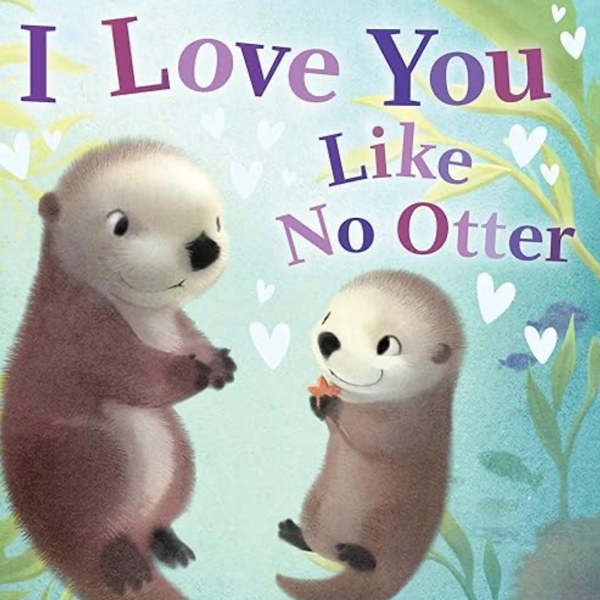 I Love You Like No Otter: A Funny and Sweet Board Book for Babies and Toddlers (Punderland)