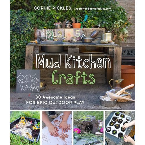 Mud Kitchen Crafts: 60 Awesome Ideas for Epic Outdoor Play