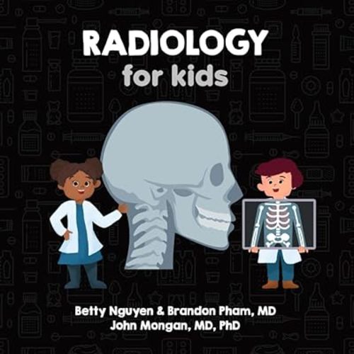 Radiology for Kids: A Fun Picture Book About X-rays, CT, MRI, and Ultrasound for Children (Gift for Kids, Teachers, and Medical Students) (Medical School for Kids) Paperback – February 11, 2023