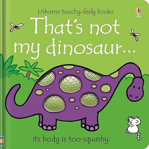 That's not my dinosaur...: An Interactive, Sensory Touchy-Feely Book Featuring Dinosaurs with Tactile Patches for Babies and Toddlers (THAT'S NOT MY�)