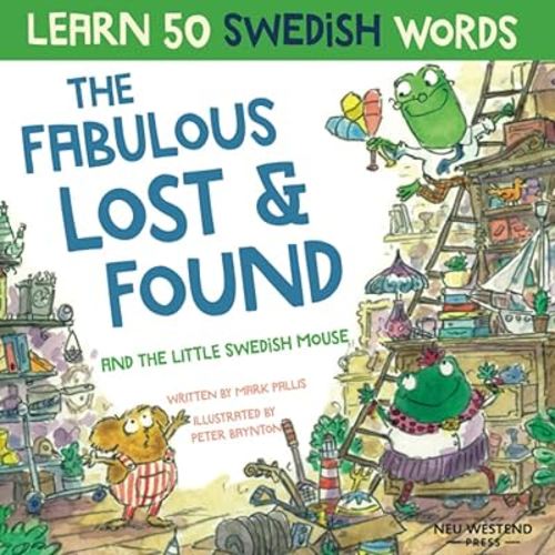 The Fabulous Lost & Found and the little Swedish mouse: Laugh as you learn 50 Swedish words with this fun, heartwarming bilingual English Swedish kids ... for children) (Learn Swedish for kids)