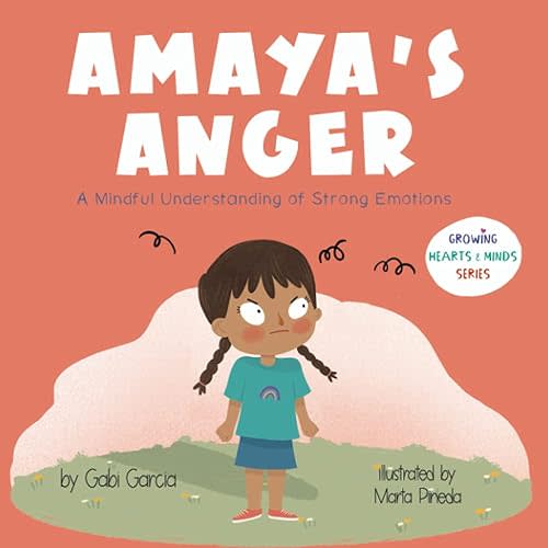 Amaya's Anger: A Mindful Understanding of Strong Emotions (Growing Heart & Minds) Paperback – August 23, 2021