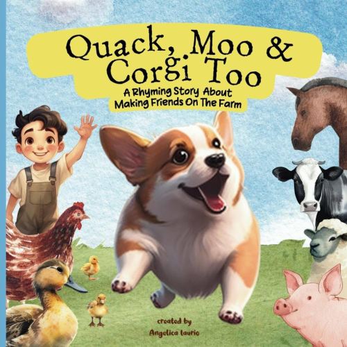 Quack, Moo & Corgi Too: A Rhyming Story about Making Friends on the Farm