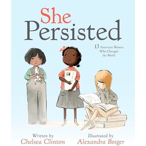 She Persisted: 13 American Women Who Changed the World Hardcover – Picture Book, May 30, 2017