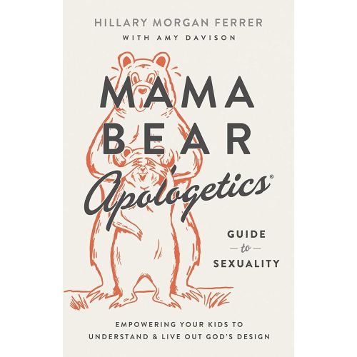 Mama Bear Apologetics Guide to Sexuality: Empowering Your Kids to Understand and Live Out God’s Design