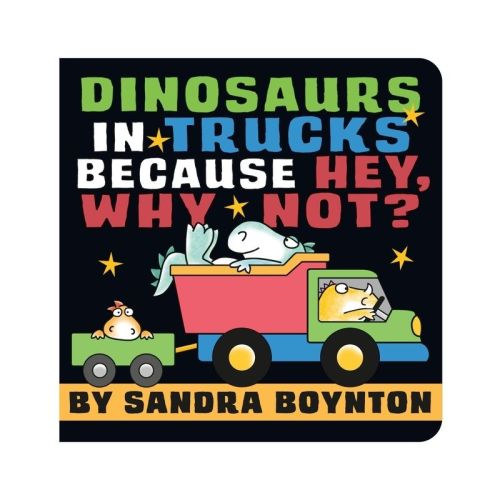 Dinosaurs In Trucks Because Hey, Why Not? - By Sandra Boynton (board Book)