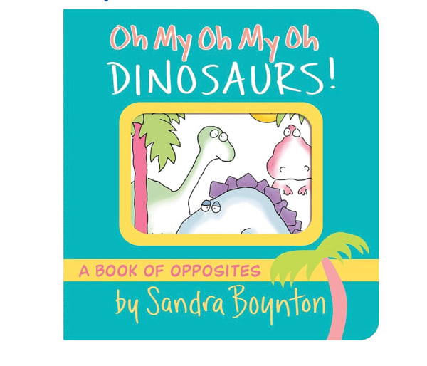 Oh My Oh My Oh Dinosaurs!: A Book of Opposites (Boynton on Board)