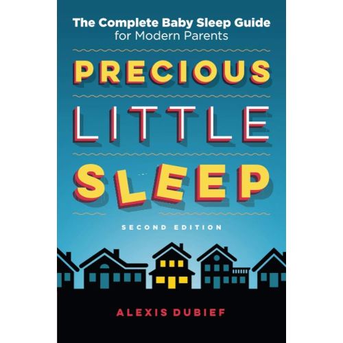 Precious Little Sleep: The Complete Baby Sleep Guide for Modern Parents