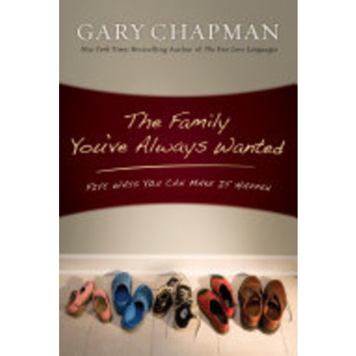 The Family You've Always Wanted: Five Ways You Can Make It Happen - Gary Chapman - Google Books