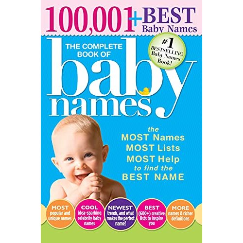 The Complete Book of Baby Names: The #1 Baby Names Book with the Most Unique Baby Girl and Boy Names (Gifts for Expecting Mothers, Fathers, Parents)