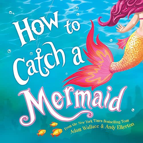 How to Catch a Mermaid Hardcover – Picture Book, July 17, 2018