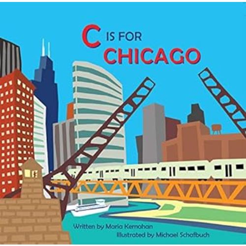 C is for Chicago (Alphabet Cities): Kernahan, Maria, Schafbuch, Michael: 9780985642938: Amazon.com: Books