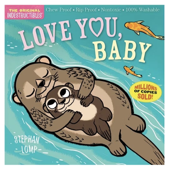 Indestructibles (The Original): Love You, Baby: Chew Proof · Rip Proof · Nontoxic · 100% Washable (Book for Babies, Newborn Books, Safe to Chew)