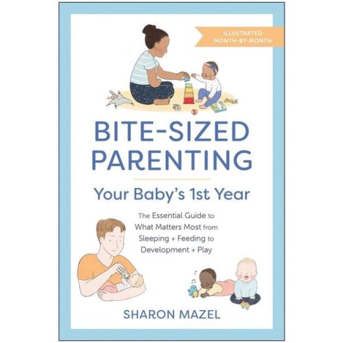 Bite-sized Parenting: Your Baby's First Year - By Sharon Mazel (paperback)