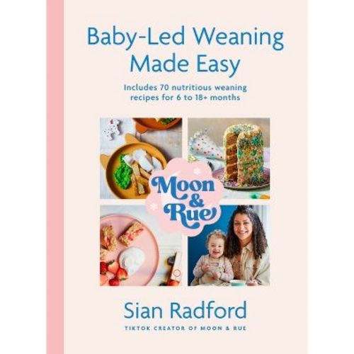 Moon and Rue: Baby-Led Weaning Made Easy - by Sian Radford (Hardcover)