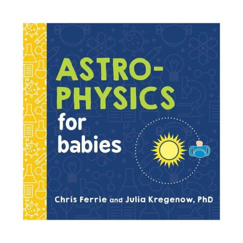 Astrophysics for Babies - (Baby University) by Chris Ferrie & Julia Kregenow (Board Book)