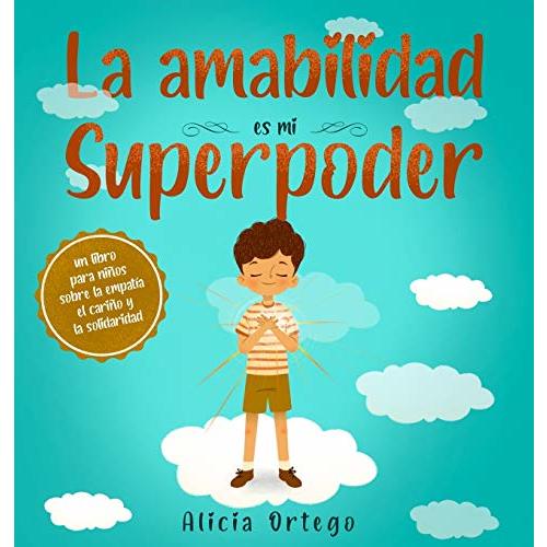 La amabilidad es mi Superpoder: un libro para niños sobre la empatía, el cariño y la solidaridad (Spanish Edition)