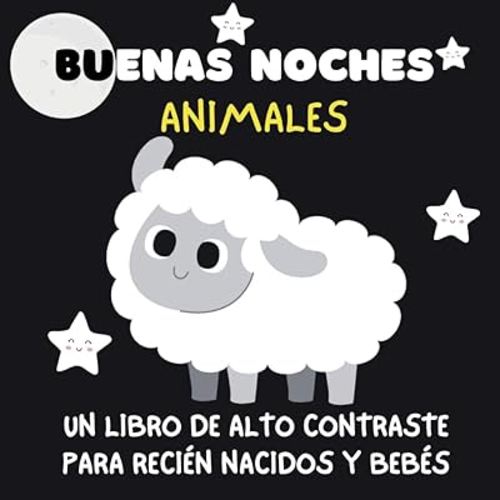 buenas noches animales |Blanco y Negro | libros de alto contraste para bebés y edición española recién nacida: 8,5 X 8,5 | 41 páginas | Para recién ... Education Libro para bebés (Spanish Edition)