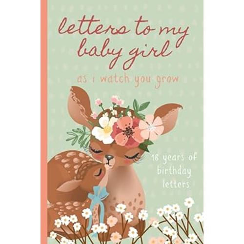Letters To My Baby Girl As I Watch You Grow: Birthday Letter Prompt Journal, A Thoughtful Gift For New Mothers & Parents. Write Memories Now, Read ... Time Capsule Keepsake Forever. Deer, Green.