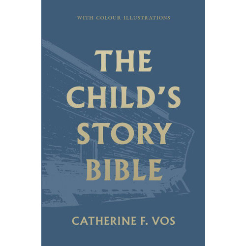 The Child's Story Bible (Vos) - Reformation Heritage Books