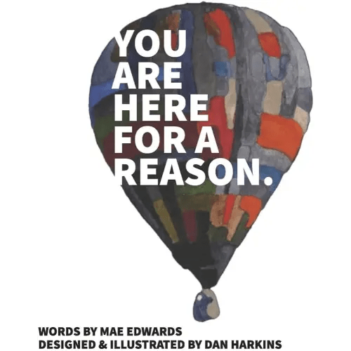 You Are Here for a Reason